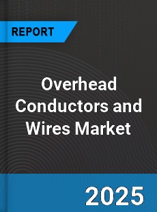 Global Overhead Conductors and Wires Market