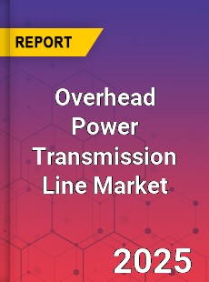 Report on Global Overhead Power Transmission Line Market