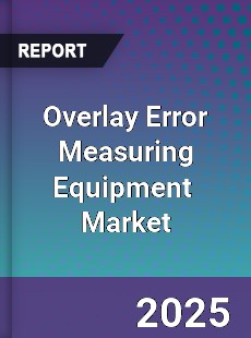 Global Overlay Error Measuring Equipment Industry