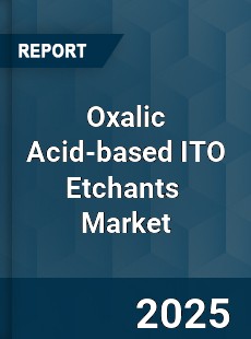 Global Oxalic Acid based ITO Etchants Industry