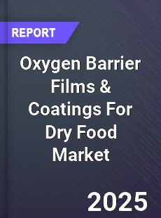 Global Oxygen Barrier Films amp Coatings For Dry Food Market