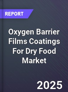 Worldwide Oxygen Barrier Films Coatings For Dry Food Market