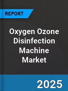 Oxygen Ozone Disinfection Machine Global Market