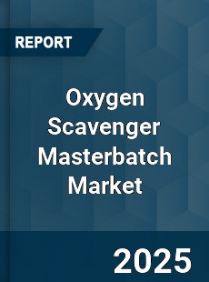 Global Oxygen Scavenger Masterbatch Market