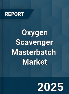 Oxygen Scavenger Masterbatch Market