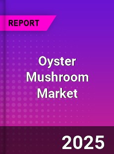 Global Oyster Mushroom Market