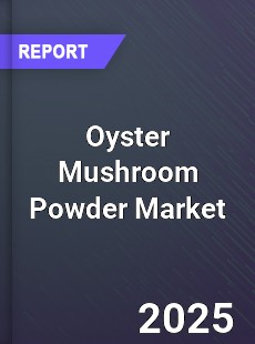 Global Oyster Mushroom Powder Market