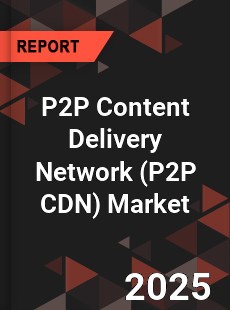 Global P2P Content Delivery Network Market