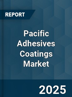 COVID 19 Outbreak Global Pacific Adhesives Coatings Industry