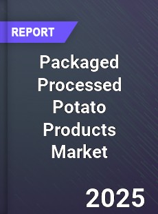 Global Packaged Processed Potato Products Market