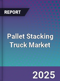 Global Pallet Stacking Truck Market