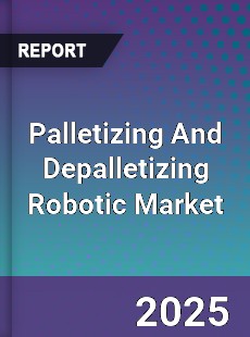 Palletizing And Depalletizing Robotic Market