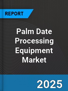 Global Palm Date Processing Equipment Market