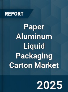Paper Aluminum Liquid Packaging Carton Market