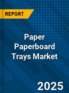 Paper Paperboard Trays Market