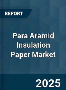 Para Aramid Insulation Paper Market