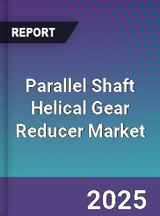 Global Parallel Shaft Helical Gear Reducer Market