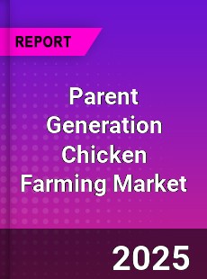 Parent Generation Chicken Farming Market