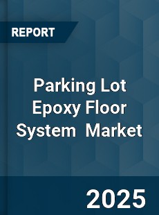 Global Parking Lot Epoxy Floor System Industry