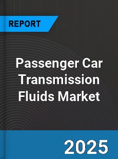 Global Passenger Car Transmission Fluids Professional Survey Report
