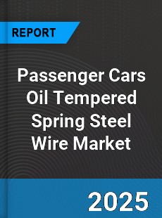 Passenger Cars Oil Tempered Spring Steel Wire Global Market