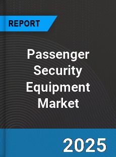 Global Passenger Security Equipment Market