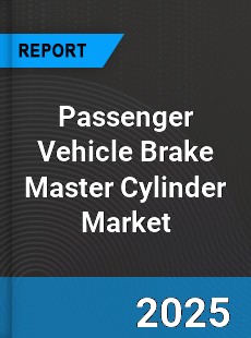Passenger Vehicle Brake Master Cylinder Global Market
