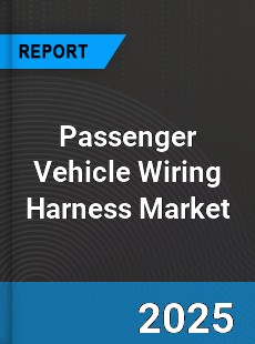 Passenger Vehicle Wiring Harness Global Market