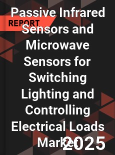 Global Passive Infrared Sensors and Microwave Sensors for Switching Lighting and Controlling Electrical Loads Market