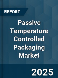 Global Passive Temperature Controlled Packaging Market