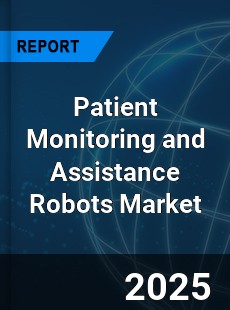 Global Patient Monitoring and Assistance Robots Market
