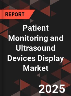 Global Patient Monitoring and Ultrasound Devices Display Market