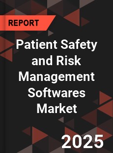 Global Patient Safety and Risk Management Softwares Market