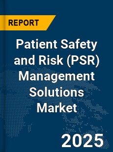Global Patient Safety and Risk Management Solutions Market