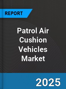 Global Patrol Air Cushion Vehicles Market