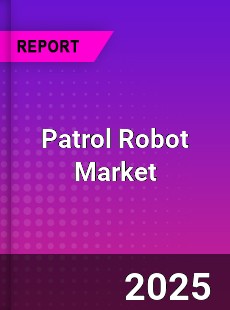 Global Patrol Robot Market