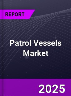 Global Patrol Vessels Market