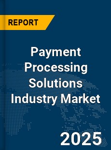 COVID 19 Outbreak Global Payment Processing Solutions Industry