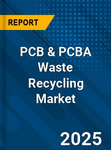 PCB amp PCBA Waste Recycling Market