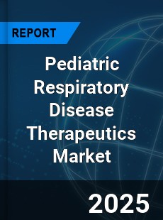 Global Pediatric Respiratory Disease Therapeutics Industry