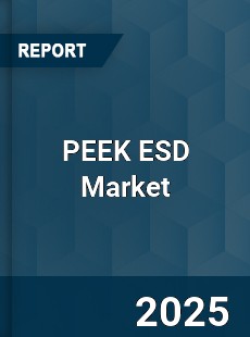 PEEK ESD Market Industry Analysis Market Size Share Trends
