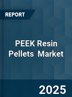 Global PEEK Resin Pellets Industry
