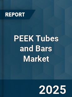 PEEK Tubes and Bars Market