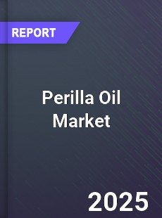 Perilla Oil Market Growth Analysis and Forecast to