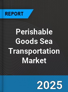 Global Perishable Goods Sea Transportation Market