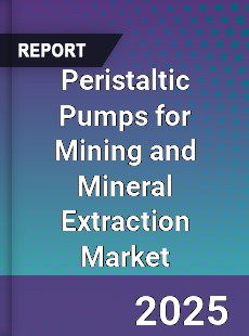 Peristaltic Pumps for Mining and Mineral Extraction Market