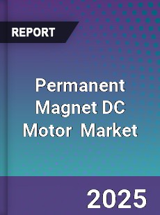 Global Permanent Magnet DC motor Professional Survey Report