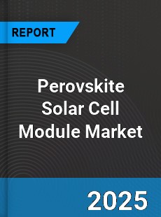 Global Perovskite Solar Cell Module Market