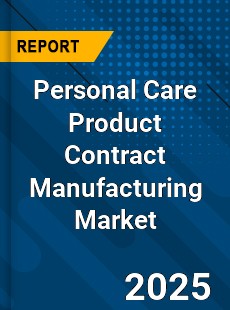 Global Personal Care Product Contract Manufacturing Market