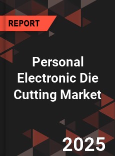 COVID 19 Outbreak Global Personal Electronic Die Cutting Industry